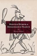 Hostile Humor In Renaissance France di Bruce Hayes edito da Associated University Presses