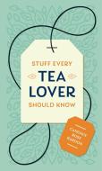 Stuff Every Tea Lover Should Know di Candace Rose Rardon edito da QUIRK BOOKS