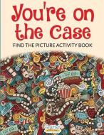 You're on the Case: Find the Picture Activity Book di Smarter Activity Books edito da LIGHTNING SOURCE INC