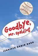 Goodbye, Mr. Spalding di Jennifer Robin Barr edito da CALKINS CREEK
