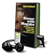 Dinner with Mugabe di Heidi Holland edito da Bolinda Publishing