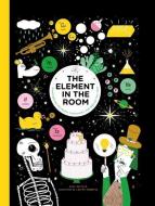 The Element in the Room: Investigating the Atomic Ingredients That Make Up Your Home di Mike Barfield edito da LAURENCE KING PUB