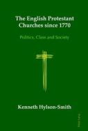 The English Protestant Churches since 1770 di Kenneth Hylson-Smith edito da Lang, Peter