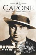 AL CAPONE: A LIFE FROM BEGINNING TO END di HOURLY HISTORY edito da LIGHTNING SOURCE UK LTD
