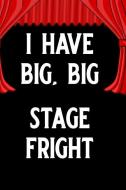 I Have Big, Big Stage Fright: Blank Lined Journal Notebook, Funny Performing Arts Journal Notebook, Ruled, Writing Book, di Booki Nova edito da INDEPENDENTLY PUBLISHED