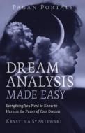 Pagan Portals - Dream Analysis Made Easy: Everything You Need to Know to Harness the Power of Your Dreams di Krystina Sypniewski edito da MOON BOOKS