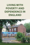 Living With Poverty And Dependence In England di Katherine Smith edito da Anthem Press
