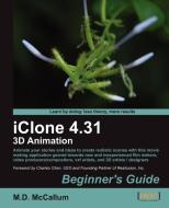 Iclone 4.31 3D Animation Beginner's Guide di M. D. McCallum edito da PACKT PUB