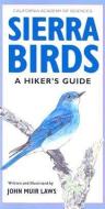 Sierra Birds: A Hiker's Guide di John Muir Laws edito da HEYDAY BOOKS