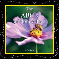 The ABC's Of Honey Bees di Shope Roda Shope edito da Peacock Press