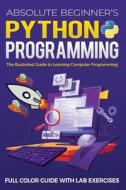 Absolute Beginner's Python Programming Full Color Guide with Lab Exercises di Kevin Wilson edito da Elluminet Press