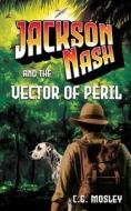Jackson Nash and the Vector of Peril di C. G. Mosley edito da SEVERED PR