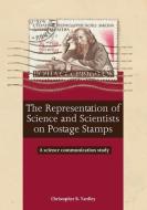 The Representation of Science and Scientists on Postage Stamps: A science communication study di Christopher B. Yardley edito da AUSTRALIAN NATL UNIV PR