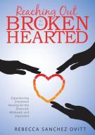Reaching Out to the Brokenhearted di Rebecca S Ovitt edito da Doug McLean