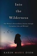 Into The Wilderness di Dion Karen Marie Dion edito da Strauss Consultants