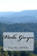 Viola Gwyn di George Barr McCutcheon edito da Createspace Independent Publishing Platform