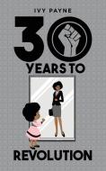 30 Years To Revolution di Payne Ivy Payne edito da Balboa Press