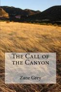 The Call of the Canyon di Zane Grey edito da Createspace Independent Publishing Platform