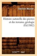 Histoire Naturelle Des Pierres Et Des Terrains, G ologie, ( d.1882) di Stanislas Meunier edito da Hachette Livre - Bnf