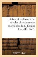 Statuts Et Reglemens Des Escoles Chrestiennes Et Charitables Du S. Enfant-Jesus di COLLECTIF edito da Hachette Livre - BNF