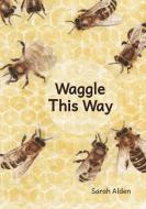 Waggle This Way di Sarah Alden edito da Sarah Alden