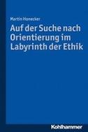 Auf der Suche nach Orientierung im Labyrinth der Ethik di Martin Honecker edito da Kohlhammer W.