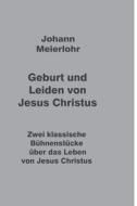 Geburt und Leiden von Jesus Christus di Johann Meierlohr edito da tredition