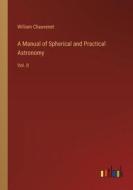 A Manual of Spherical and Practical Astronomy di William Chauvenet edito da Outlook Verlag