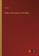 Sleep: or the Hygiene of the Night di W. Hall edito da Outlook Verlag