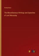 The Miscellaneous Writings and Speeches of Lord Macaulay di Anonymous edito da Outlook Verlag