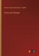 Kirche und Theologie di Heinrich Julius Holtzmann, R. Zöpffel edito da Outlook Verlag