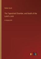 The Tapestried Chamber, and Death of the Laird's Jock di Walter Scott edito da Outlook Verlag