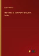 The Violets of Montmartre and Other Stories di Eugene Bersier edito da Outlook Verlag