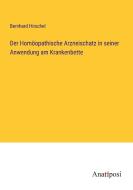 Der Homöopathische Arzneischatz in seiner Anwendung am Krankenbette di Bernhard Hirschel edito da Anatiposi Verlag