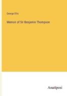 Memoir of Sir Benjamin Thompson di George Ellis edito da Anatiposi Verlag
