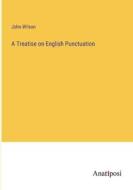 A Treatise on English Punctuation di John Wilson edito da Anatiposi Verlag