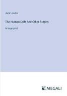 The Human Drift And Other Stories di Jack London edito da Megali Verlag