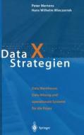 Data X Strategien: Data Warehouse, Data Mining Und Operationale Systeme Fa1/4r Die Praxis di Peter Mertens, Hans Wilhelm Wieczorrek edito da Springer