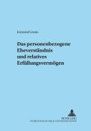 Das personenbezogene Eheverständnis und relatives Erfüllungsunvermögen di Krzysztof Górski edito da Lang, Peter GmbH