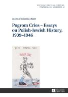 Pogrom Cries - Essays on Polish-Jewish History, 1939-1946 di Joanna Tokarska-Bakir edito da Lang, Peter GmbH