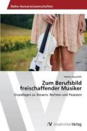 Zum Berufsbild freischaffender Musiker di Helene Irauschek edito da AV Akademikerverlag