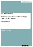 Unterrichtseinheit zur Kantischen Frage "Was kann ich wissen?" di Jan-Christian Hansen edito da GRIN Publishing