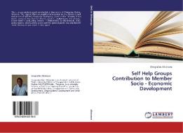 Self Help Groups Contribution to Member Socio - Economic Development di Deogratias Aikaruwa edito da LAP Lambert Academic Publishing