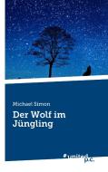 Der Wolf im Jüngling di Michael Simon edito da united p.c. Verlag