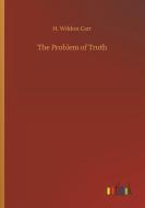The Problem of Truth di H. Wildon Carr edito da Outlook Verlag