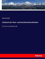 Lehrbuch der Haut- und Geschlechtskrankheiten di Alfred Wolff edito da hansebooks
