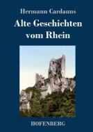 Alte Geschichten vom Rhein di Hermann Cardauns edito da Hofenberg