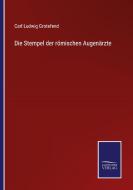Die Stempel der römischen Augenärzte di Carl Ludwig Grotefend edito da Salzwasser-Verlag GmbH