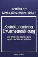 Sozioökonomie der Erwachsenenbildung di Horst Hanusch, Mathias Unferdorben-Kiebler edito da Lang, Peter GmbH