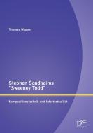 Stephen Sondheims "Sweeney Todd": Kompositionstechnik und Intertextualität di Thomas Wagner edito da Diplomica Verlag